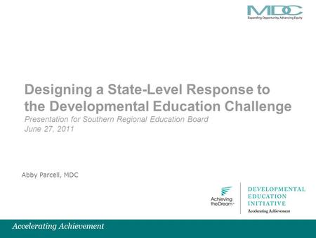 Accelerating Achievement Designing a State-Level Response to the Developmental Education Challenge Presentation for Southern Regional Education Board June.
