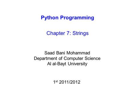 Python Programming Chapter 7: Strings Saad Bani Mohammad Department of Computer Science Al al-Bayt University 1 st 2011/2012.