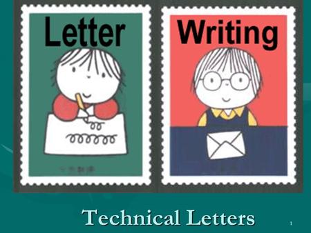 1 Technical Letters. 2 The Importance of Letters Represent your company’s public image and your competenceRepresent your company’s public image and your.