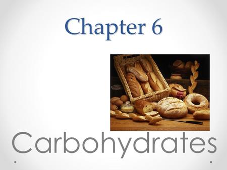 Chapter 6 Carbohydrates.