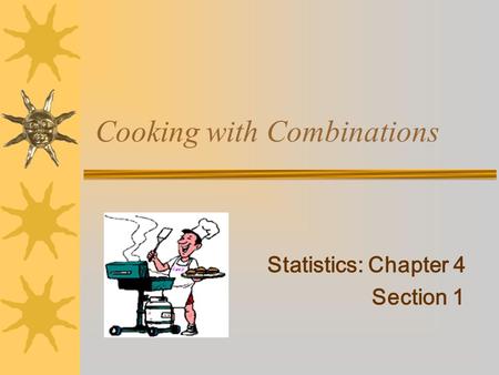 Cooking with Combinations Statistics: Chapter 4 Section 1.