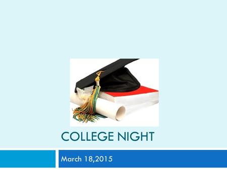 COLLEGE NIGHT March 18,2015. AGENDA  Starting your search  ACT vs SAT/New SAT  College Visits  Application (#’s, Types, Process)  Naviance  Letters.