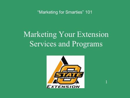 Marketing Your Extension Services and Programs 1 “Marketing for Smarties” 101.