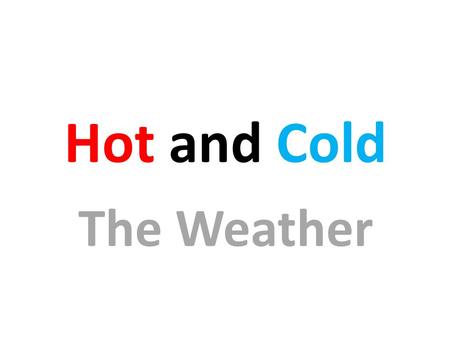 Hot and Cold The Weather What’s the weather like in the north ?