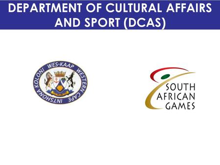 DEPARTMENT OF CULTURAL AFFAIRS AND SPORT (DCAS). Introduction The SA Games concept has evolved over time dating as far back as the early to mid-nineties.