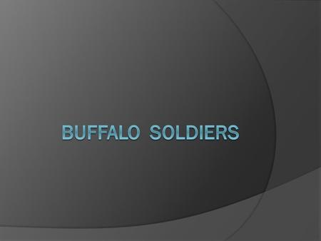 Buffalo Soldiers  Although several African-American regiments were raised during the Civil War to fight alongside the Union Army (including the 54.