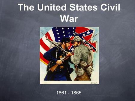 The United States Civil War 1861 - 1865. I. Names for the Conflict I. Names for the Conflict.