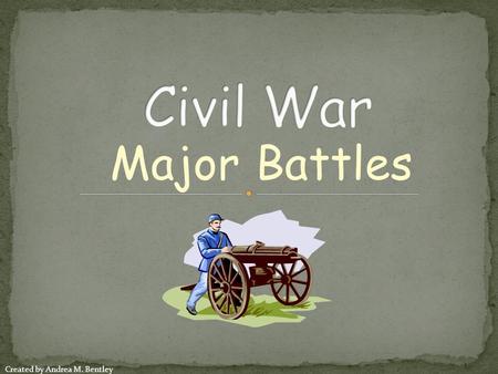 Major Battles Created by Andrea M. Bentley. April 12, 1861 Occurred at Fort Sumter which was close to the entrance of Charleston, South Carolina Union.