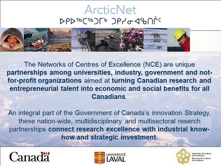 The Networks of Centres of Excellence (NCE) are unique partnerships among universities, industry, government and not- for-profit organizations aimed at.