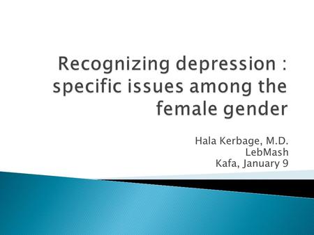 Recognizing depression : specific issues among the female gender