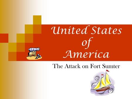 Secession Begins United States of America The Attack on Fort Sumter.