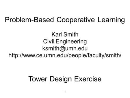 1 Problem-Based Cooperative Learning Karl Smith Civil Engineering  Tower Design Exercise.