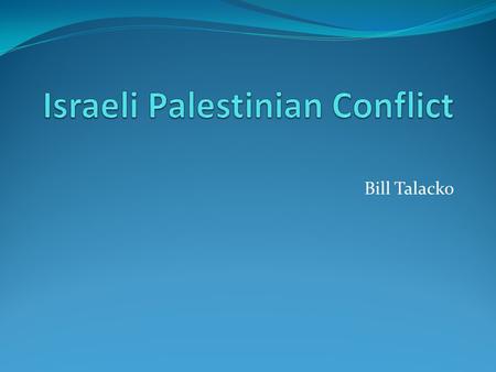Bill Talacko. History of the Conflict For around 100 years now the Middle-East has had violent relationships Natural resources Oil Need for Jewish Homeland.