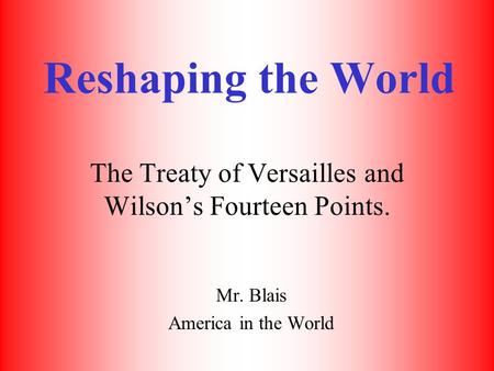 The Treaty of Versailles and Wilson’s Fourteen Points.