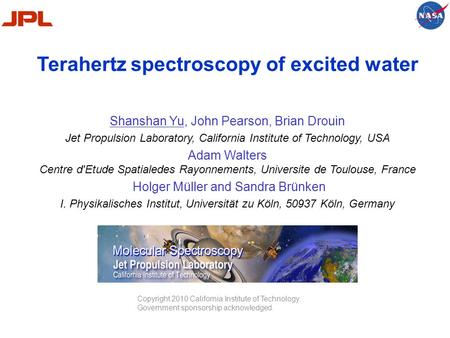 Terahertz spectroscopy of excited water Shanshan Yu, John Pearson, Brian Drouin Jet Propulsion Laboratory, California Institute of Technology, USA Adam.