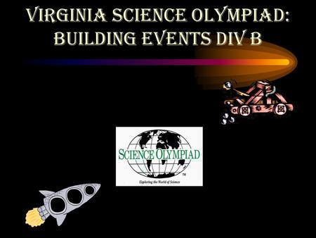 Virginia Science Olympiad: BUILDING EVENTS DIV B.