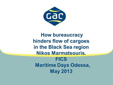 How bureaucracy hinders flow of cargoes in the Black Sea region Nikos Marmatsouris. FICS Maritime Days Odessa, May 2013.