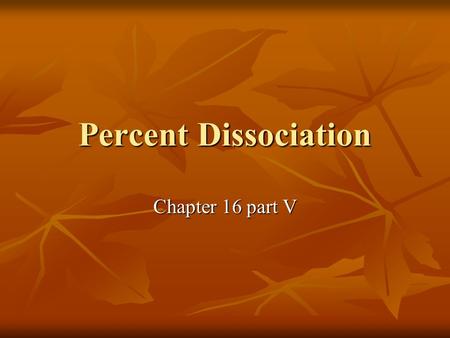 Percent Dissociation Chapter 16 part V. Percent Dissociation This is the method to determine just how much of a weak acid or weak base dissociates or.