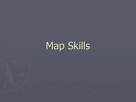 Map Skills. Living in the World ► Geographers study the relationships between people and their world. ► Topography and climate influence where and how.