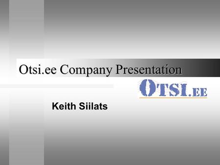 Otsi.ee Company Presentation Keith Siilats. Otsi.ee is a meta-engine Bridging paper media and Internet by making searches in newspaper archives fee based.