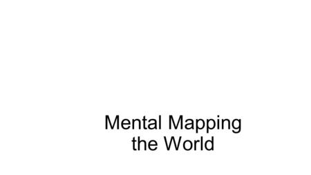Mental Mapping the World. Where are we? Working with a partner, answer the questions about “Where are we?”