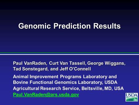 2007 Paul VanRaden, Curt Van Tassell, George Wiggans, Tad Sonstegard, and Jeff O’Connell Animal Improvement Programs Laboratory and Bovine Functional Genomics.