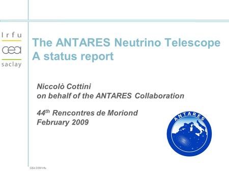 CEA DSM Irfu The ANTARES Neutrino Telescope A status report Niccolò Cottini on behalf of the ANTARES Collaboration 44 th Rencontres de Moriond February.