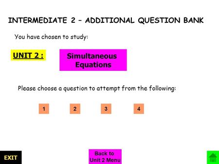 INTERMEDIATE 2 – ADDITIONAL QUESTION BANK UNIT 2 : Simultaneous Equations You have chosen to study: Please choose a question to attempt from the following: