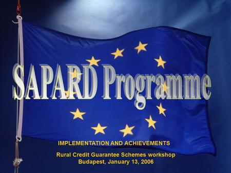 Rural Credit Guarantee Schemes workshop Budapest, January 13, 2006 IMPLEMENTATION AND ACHIEVEMENTS.