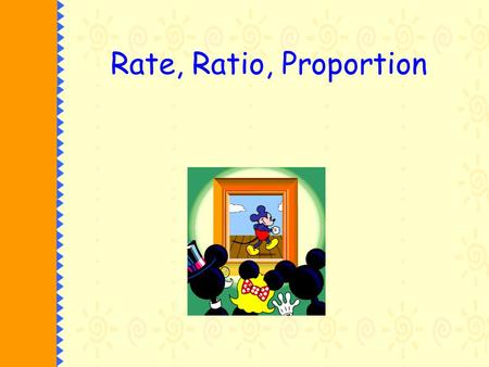 Rate, Ratio, Proportion. What is the ratio of cats to mice? Number of Cats: 3 Number of Mice: 6 Express the ratio as a fraction: Express the ratio in.