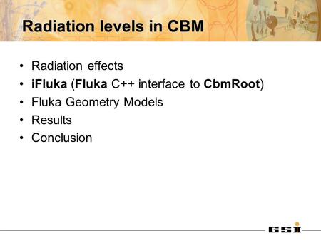 Radiation levels in CBM Radiation effects iFluka (Fluka C++ interface to CbmRoot) Fluka Geometry Models Results Conclusion.