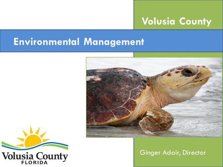 Environmental Management Volusia County Ginger Adair, Director.