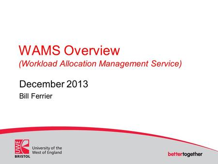 WAMS Overview (Workload Allocation Management Service) December 2013 Bill Ferrier.