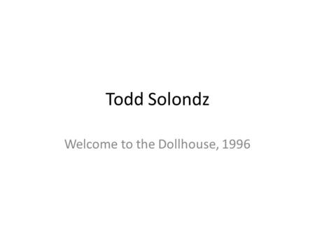 Todd Solondz Welcome to the Dollhouse, 1996. Working with Kids Shorter hours Tutors.