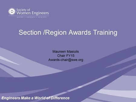 Engineers Make a World of Difference Section /Region Awards Training Maureen Masiulis Chair FY15