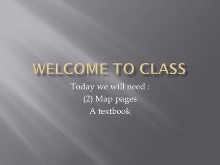 Today we will need : (2) Map pages A textbook.  Information update on Benchmark scores  De-brief on DBQ essay from last class  Intro to new topic –