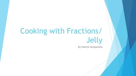 Cooking with Fractions/ Jelly By Mietta Vampatella.