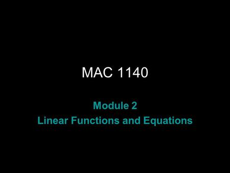 MAC 1140 Module 2 Linear Functions and Equations.