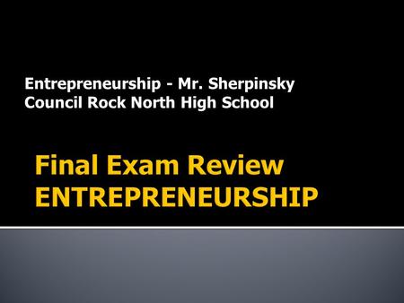 Entrepreneurship - Mr. Sherpinsky Council Rock North High School.