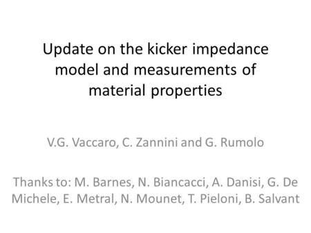 Update on the kicker impedance model and measurements of material properties V.G. Vaccaro, C. Zannini and G. Rumolo Thanks to: M. Barnes, N. Biancacci,