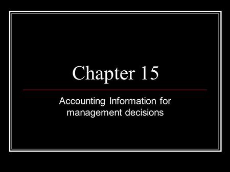 Chapter 15 Accounting Information for management decisions.