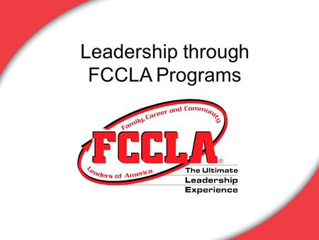 Leadership through FCCLA Programs. FCCLA programs provide excellent opportunities for students to develop as leaders for families, careers, and communities.