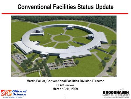 1 BROOKHAVEN SCIENCE ASSOCIATES Conventional Facilities Status Update Martin Fallier, Conventional Facilities Division Director CFAC Review March 10-11,