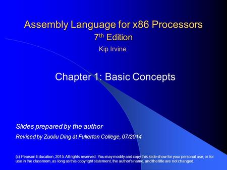 Assembly Language for x86 Processors 7 th Edition Chapter 1: Basic Concepts (c) Pearson Education, 2015. All rights reserved. You may modify and copy this.