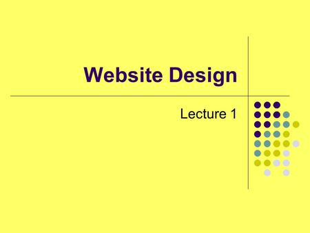 Website Design Lecture 1. Outline Introduction to the module Outline of the Assessment Schedule Lecture Static XHTML, client side and server side Why.