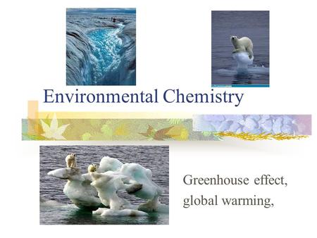 Environmental Chemistry Greenhouse effect, global warming,
