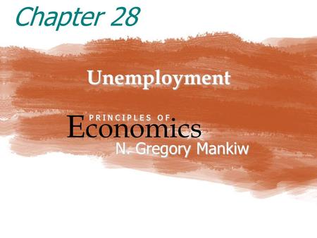 Unemployment E conomics P R I N C I P L E S O F N. Gregory Mankiw Chapter 28.