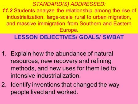 STANDARD(S) ADDRESSED: 11.2 Students analyze the relationship among the rise of industrialization, large-scale rural to urban migration, and massive immigration.