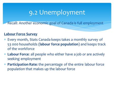  Recall: Another economic goal of Canada is full employment Labour Force Survey  Every month, Stats Canada keeps takes a monthly survey of 53 000 households.