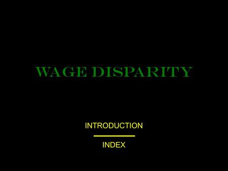 WAGE Disparity INTRODUCTION INDEX. In recent decades, corporate CEOs have been taking a greater share of the economic pie while wages have stagnated and.